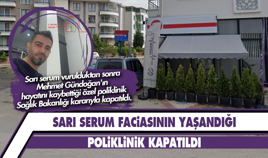 Sarı serum faciasının yaşandığı poliklinik kapatıldı