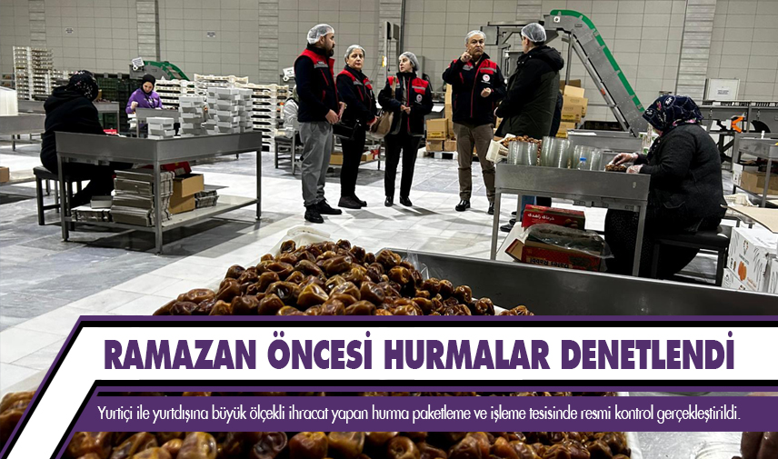 Ramazan öncesi hurma denetlendi