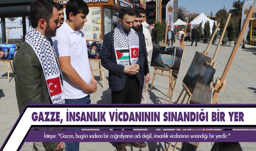 İntepe: Gazze, insanlık vicdanının sınandığı bir yer