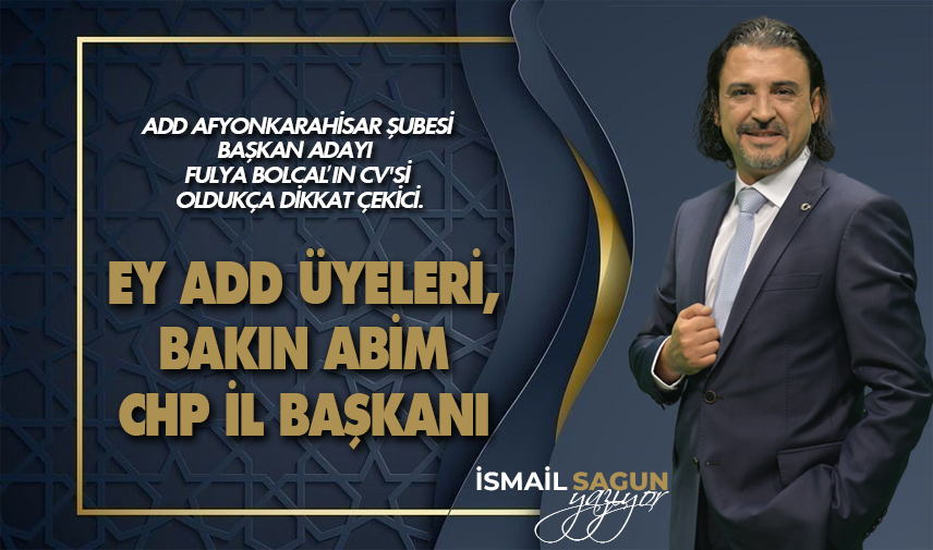 Ey ADD üyeleri, bakın abim CHP İl Başkanı