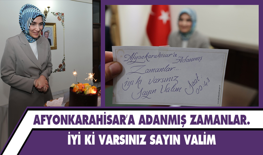 Afyonkarahisar’a adanmış zamanlar. İyi ki varsınız sayın Valim