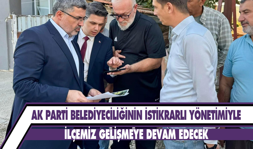 Çiçek: İlçemiz gelişmeye devam edecek