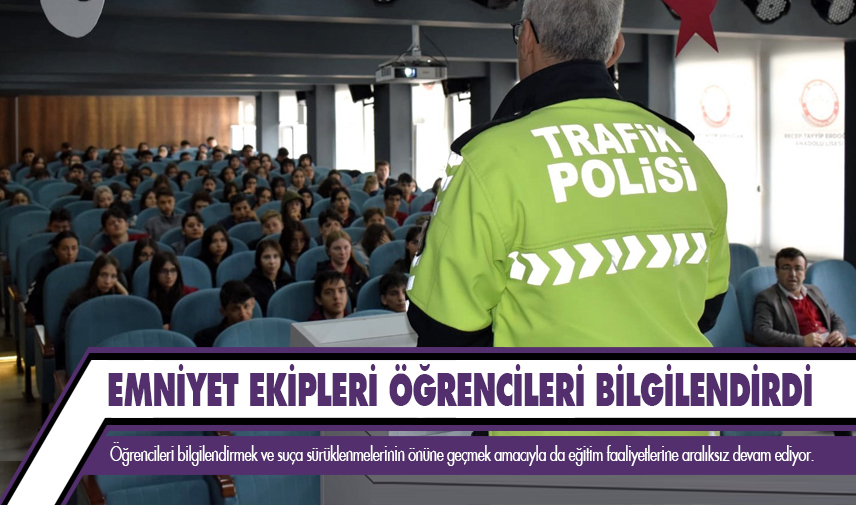 Emniyet ekipleri öğrencileri bilgilendirdi