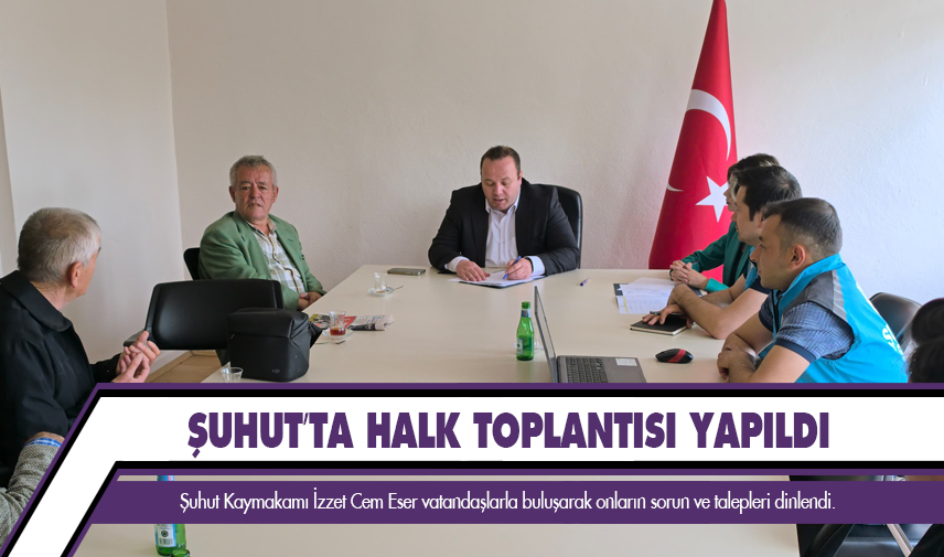 Şuhut’ta halk toplantısı yapıldı