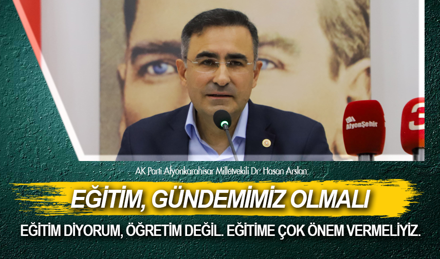 Arslan: Eğitim, öncelikli gündemimiz olmalı