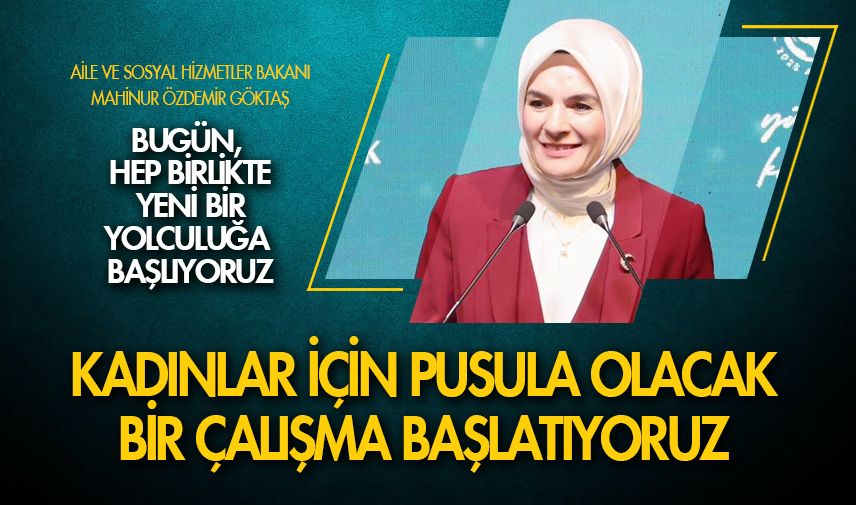 Bakan Göktaş: Kadınlar için pusula olacak bir çalışma başlatıyoruz