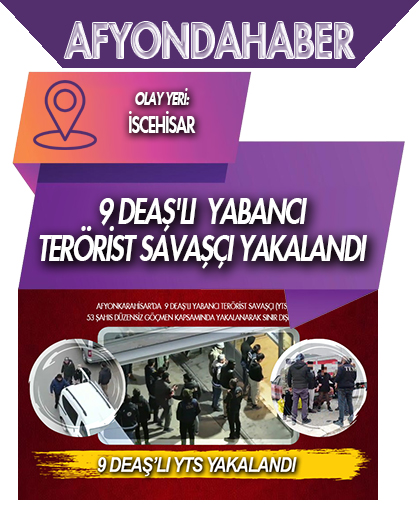 Afyonkarahisar’da 9 DEAŞ'lı yabancı terörist savaşçı yakalandı