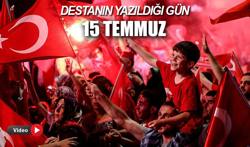 Destanın yazıldığı gün: 15 TEMMUZ