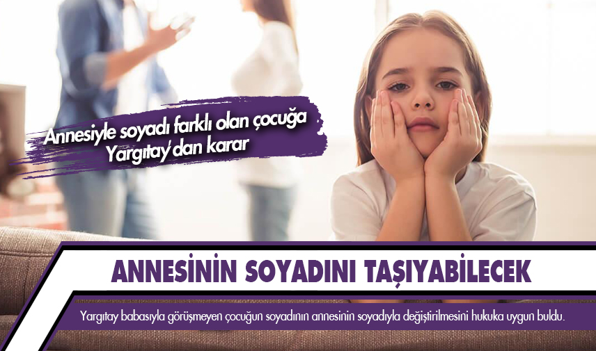 Annesiyle soyadı farklı olan çocuğa Yargıtay’dan karar