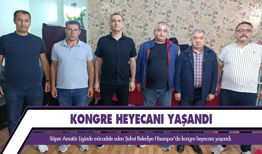 Şuhut Belediye Hisarspor Kulübü’nde kongre heyecanı yaşandı