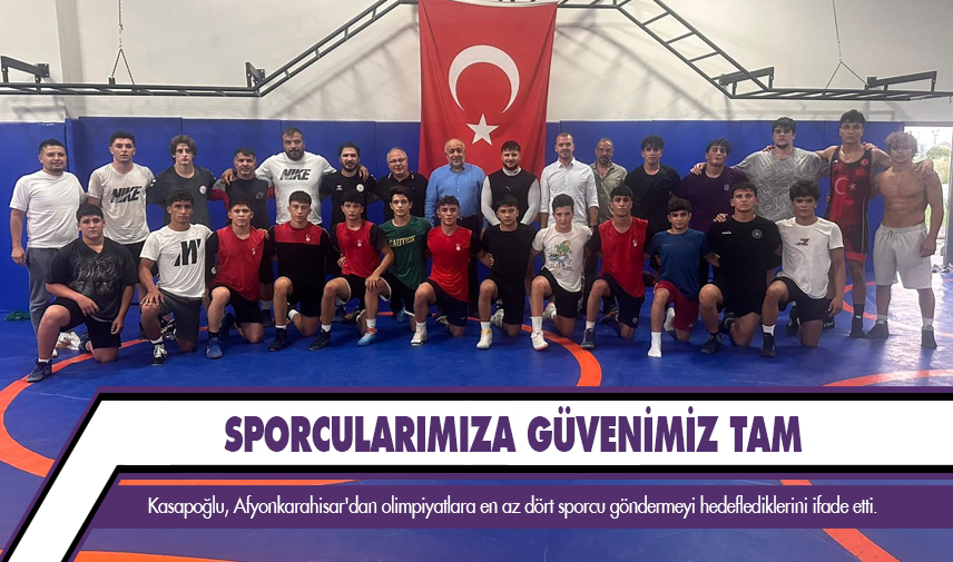 Kasapoğlu: Sporcularımıza güvenimiz tam