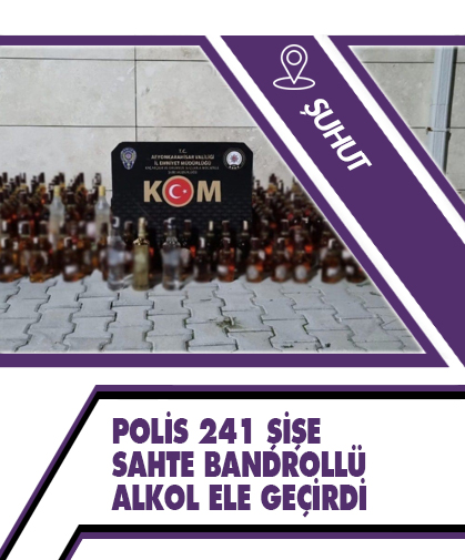 Polis 241 şişe sahte bandrollü alkol ele geçirdi