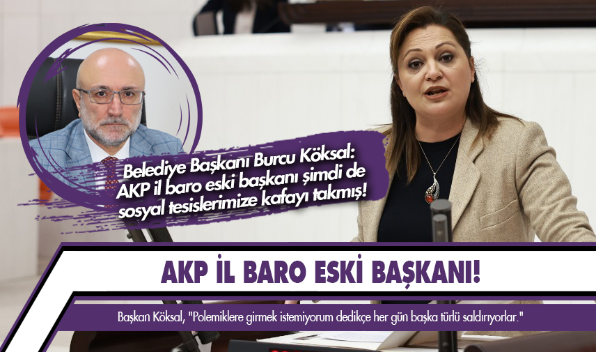 Başkan Köksal: AKP il baro eski başkanı şimdi de sosyal tesislerimize kafayı takmış