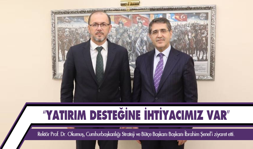 Rektör Okumuş Cumhurbaşkanlığı Strateji ve Bütçe Başkanlığını ziyaret etti