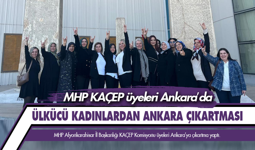 MHP KAÇEP üyeleri Ankara’da