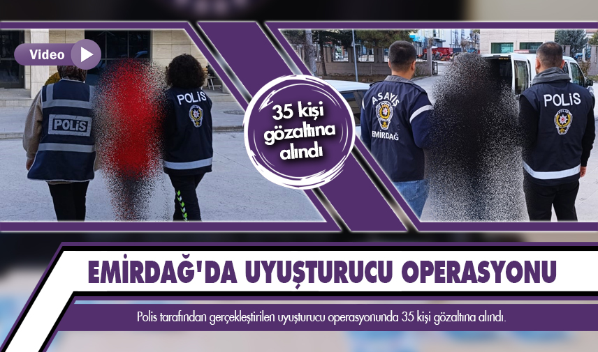 Uyuşturucu operasyonunda 35 kişi gözaltına alındı