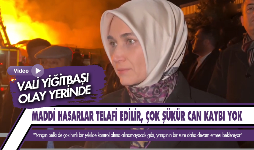 Vali Yiğitbaşı: Maddi hasarlar telafi edilir, çok şükür can kaybı yok