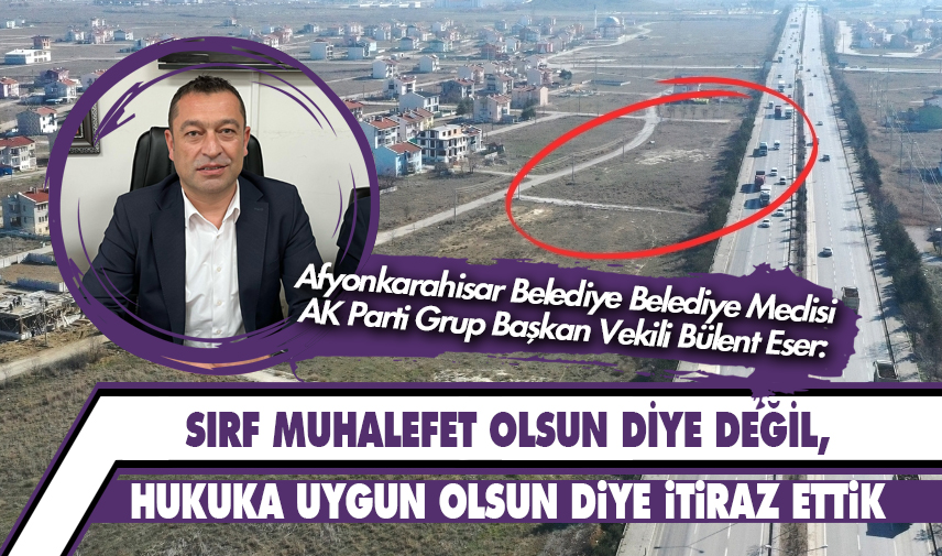 Eser: Sırf muhalefet olsun diye değil, hukuka uygun olsun diye itiraz ettik