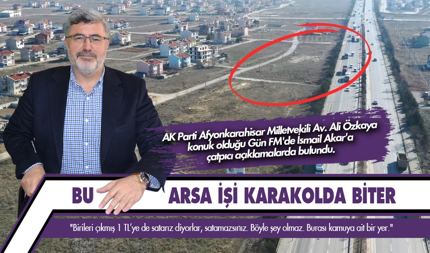 Özkaya: Bu arsa işi karakolda biter