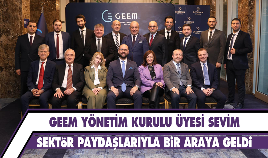 Sevim, sektör paydaşlarıyla bir araya geldi