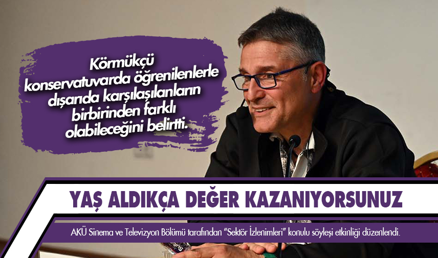 Körmükçü: Yaş aldıkça değer kazanıyorsunuz