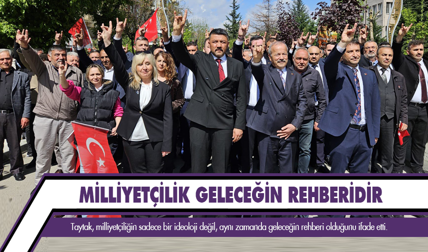 Taytak: Milliyetçilik geleceğin rehberidir