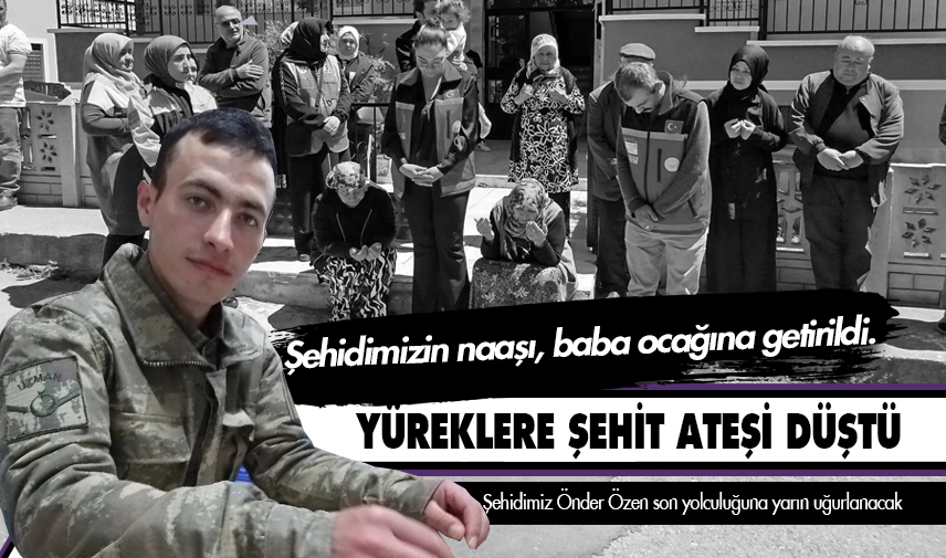Şehidimiz Önder Özen son yolculuğuna yarın uğurlanacak