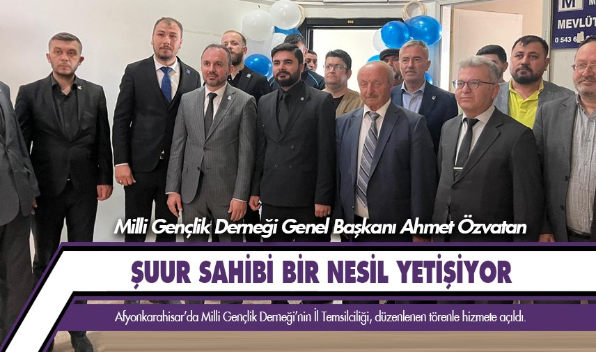Milli Gençlik Derneği Afyonkarahisar İl Temsilciliği açıldı