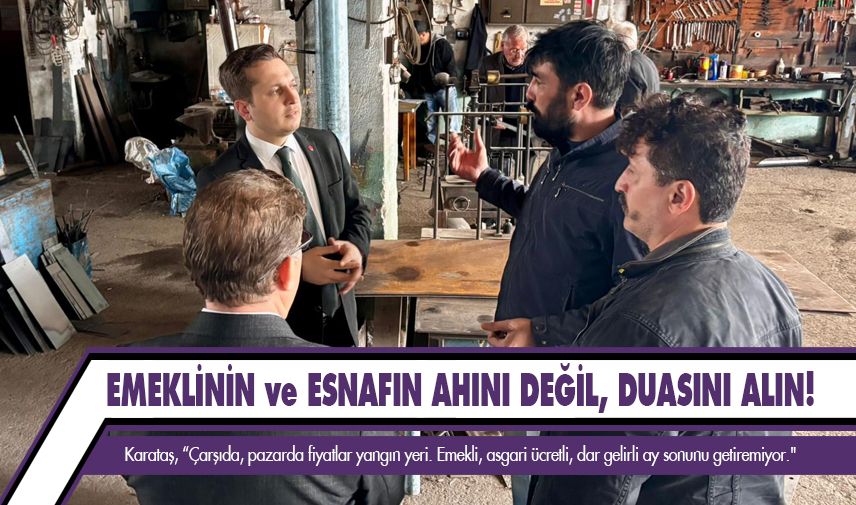Karataş: Emeklinin ve esnafın ahını değil, duasını alın!