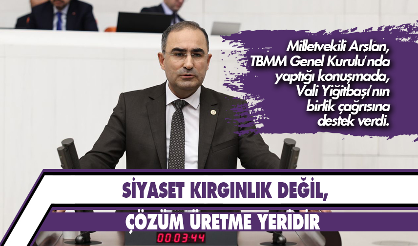 Arslan: Siyaset kırgınlık değil, çözüm üretme yeridir