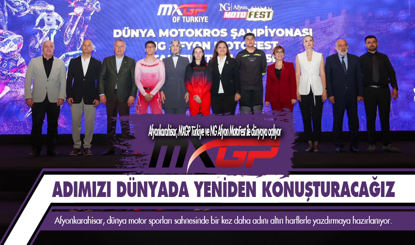 Afyonkarahisar, MXGP Türkiye ve NG Afyon MotoFest ile dünyaya açılıyor