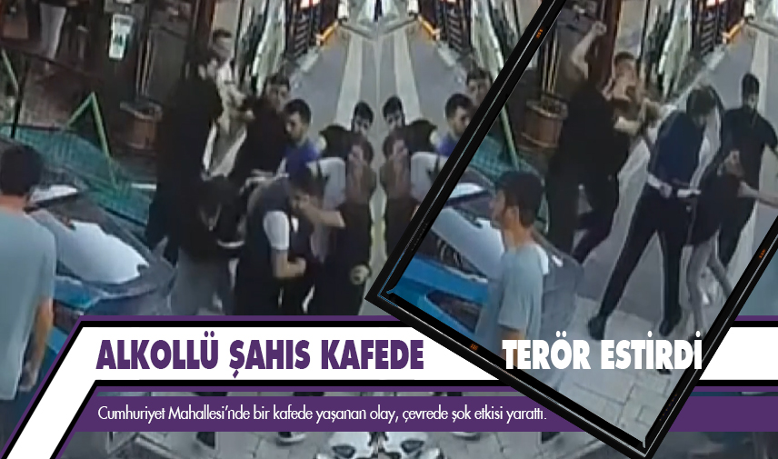 Alkollü şahıs kafede terör estirdi