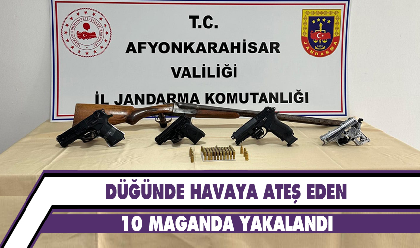 Düğünde havaya ateş eden 10 maganda yakalandı