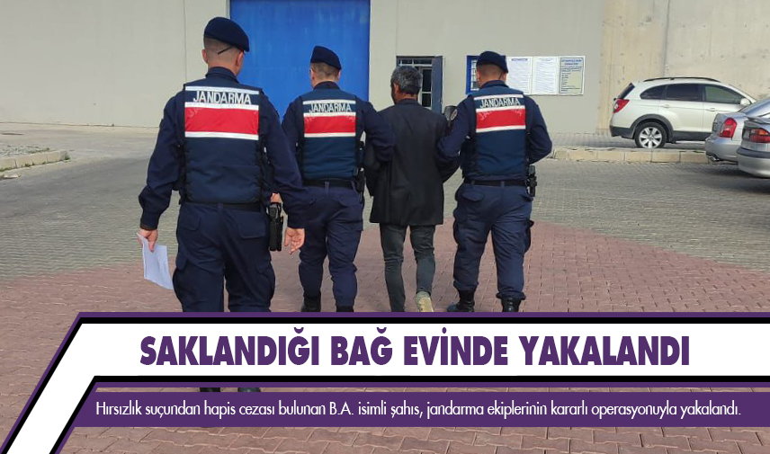 Saklandığı bağ evinde yakalandı