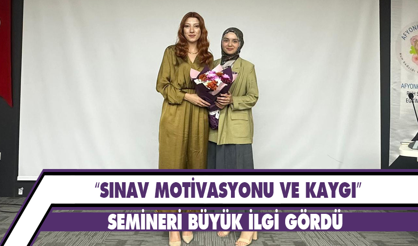  “Sınav motivasyonu ve kaygı” semineri büyük ilgi gördü