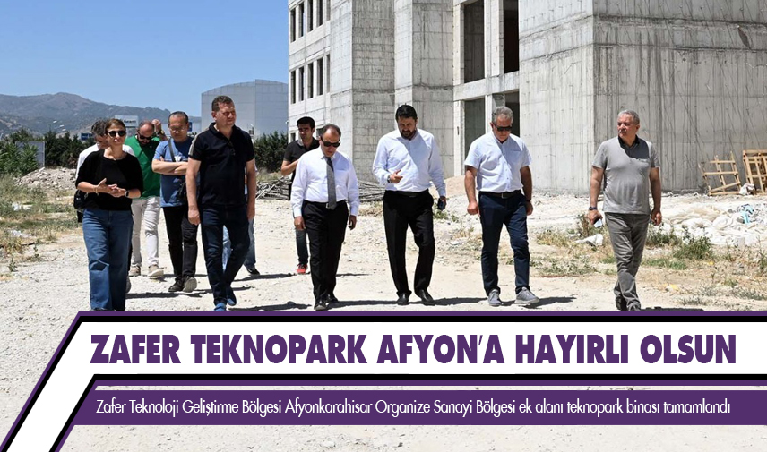 Zafer Teknopark Afyon’a hayırlı olsun