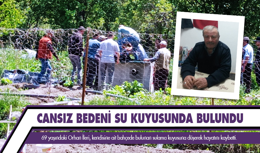 Sulama kuyusuna düşen 69 yaşındaki şahıs hayatını kaybetti