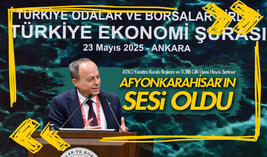 TOBB Türkiye Ekonomi Şurası’nda Afyonkarahisar’ın sesi oldu