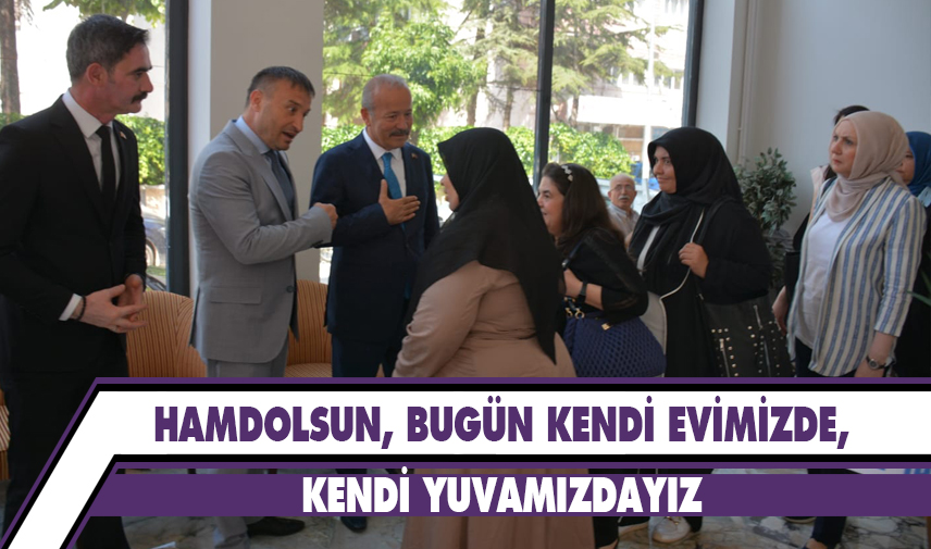 Hamdolsun, bugün kendi evimizde, kendi yuvamızdayız