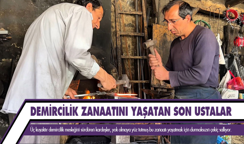 Demircilik zanaatını yaşatan son ustalar