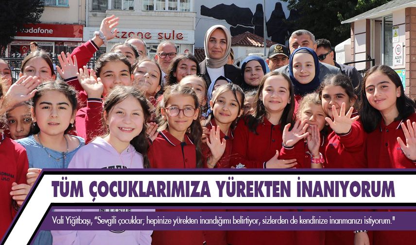 Vali Yiğitbaşı: Tüm çocuklarımıza yürekten inanıyorum