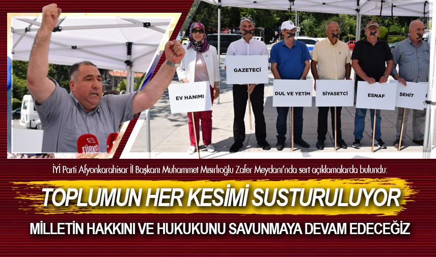 Mısırlıoğlu: Toplumun her kesimi susturuluyor