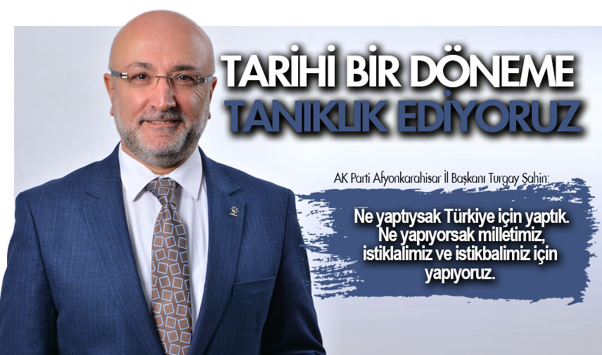 Şahin: Tarihi bir döneme tanıklık ediyoruz