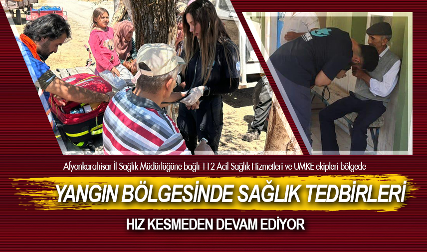 Yangın bölgesinde sağlık tedbirleri hız kesmeden devam ediyor