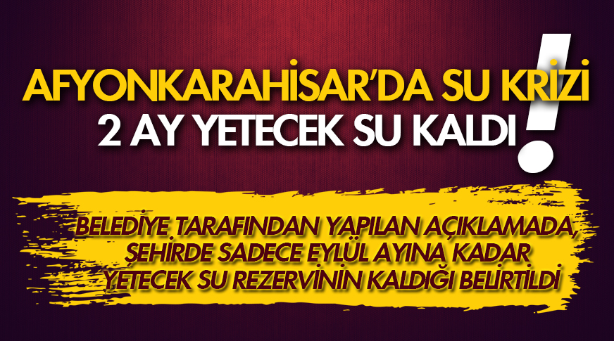 Afyonkarahisar’a 2 ay yetecek su kaldı