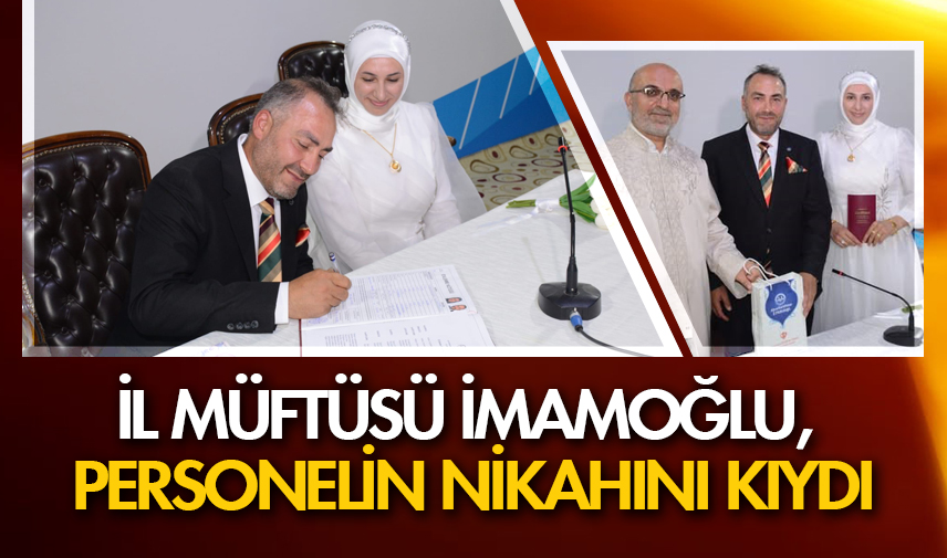 İl Müftüsü İmamoğlu, personelin nikahını kıydı