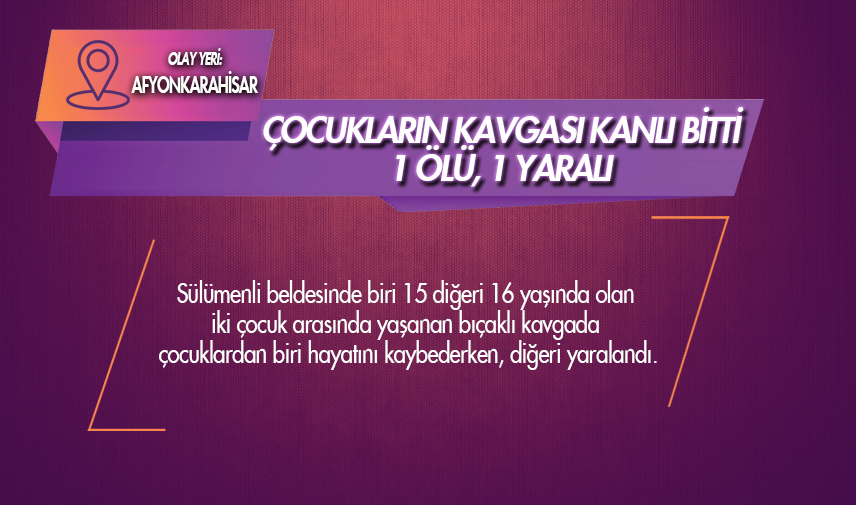 Çocukların kavgası kanlı bitti: 1 ölü, 1 yaralı
