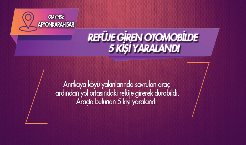 Refüje giren otomobilde 5 kişi yaralandı